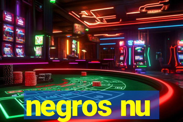 negros nu